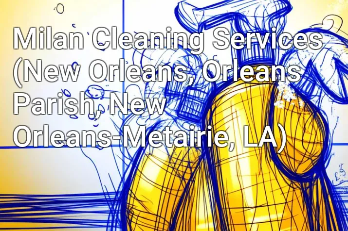 Milan Cleaning Services (New Orleans, Orleans Parish, New Orleans-Metairie, LA)