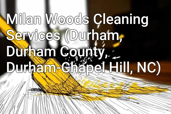 Milan Woods Cleaning Services (Durham, Durham County, Durham-Chapel Hill, NC)