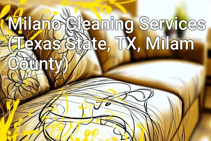 Milano Cleaning Services (Texas State, TX, Milam County)