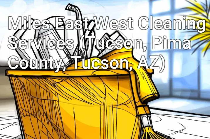 Miles East West Cleaning Services (Tucson, Pima County, Tucson, AZ)