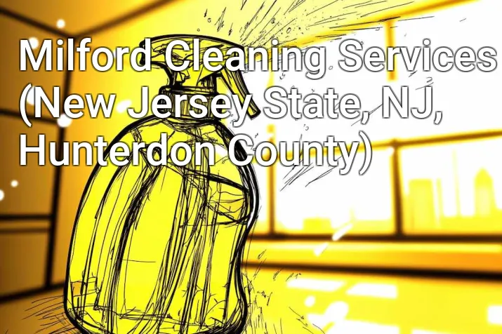 Milford Cleaning Services (New Jersey State, NJ, Hunterdon County)