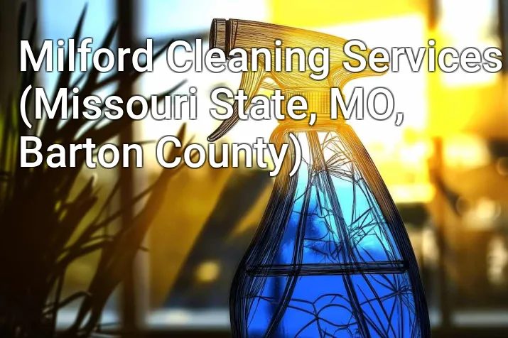 Milford Cleaning Services (Missouri State, MO, Barton County)