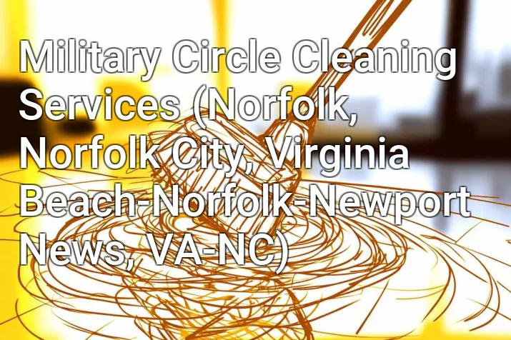 Military Circle Cleaning Services (Norfolk, Norfolk City, Virginia Beach-Norfolk-Newport News, VA-NC)