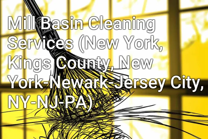 Mill Basin Cleaning Services (New York, Kings County, New York-Newark-Jersey City, NY-NJ-PA)