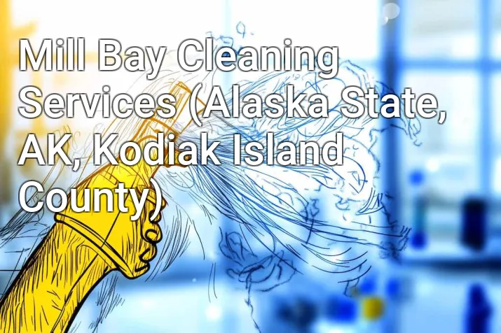 Mill Bay Cleaning Services (Alaska State, AK, Kodiak Island County)