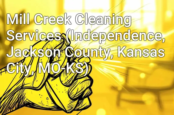 Mill Creek Cleaning Services (Independence, Jackson County, Kansas City, MO-KS)