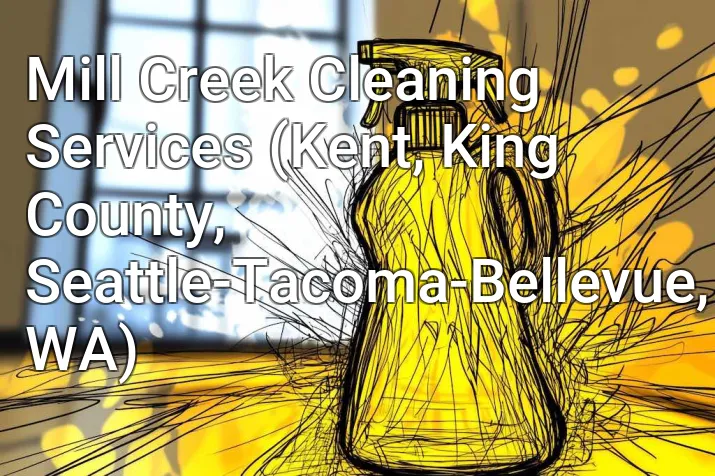 Mill Creek Cleaning Services (Kent, King County, Seattle-Tacoma-Bellevue, WA)