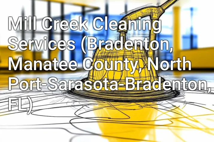 Mill Creek Cleaning Services (Bradenton, Manatee County, North Port-Sarasota-Bradenton, FL)