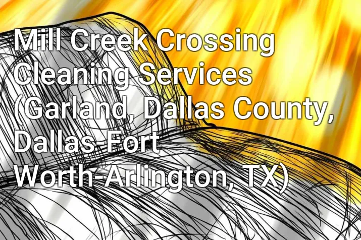 Mill Creek Crossing Cleaning Services (Garland, Dallas County, Dallas-Fort Worth-Arlington, TX)