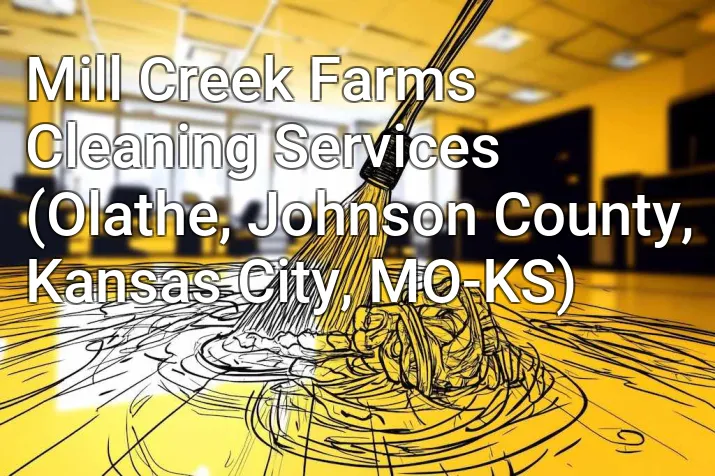 Mill Creek Farms Cleaning Services (Olathe, Johnson County, Kansas City, MO-KS)