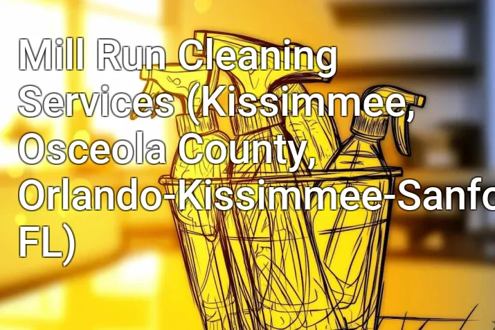 Mill Run Cleaning Services (Kissimmee, Osceola County, Orlando-Kissimmee-Sanford, FL)