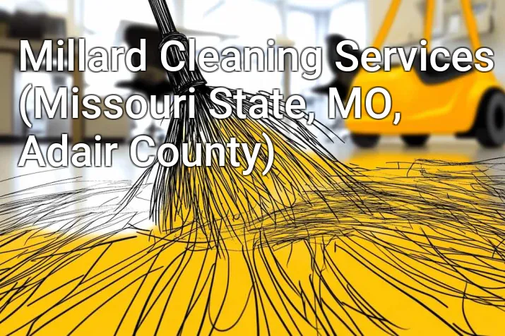 Millard Cleaning Services (Missouri State, MO, Adair County)