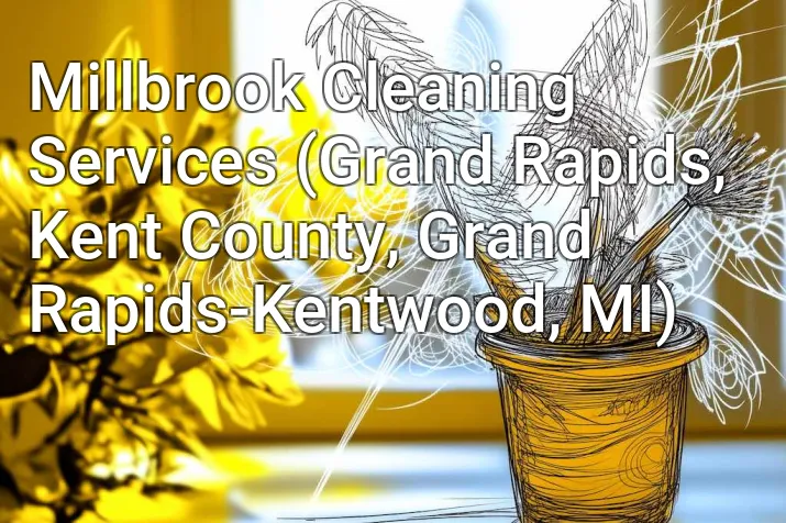 Millbrook Cleaning Services (Grand Rapids, Kent County, Grand Rapids-Kentwood, MI)