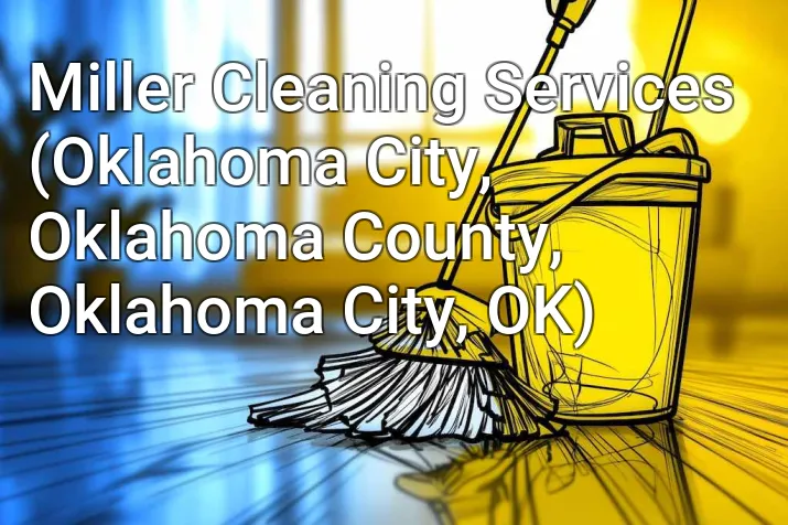 Miller Cleaning Services (Oklahoma City, Oklahoma County, Oklahoma City, OK)