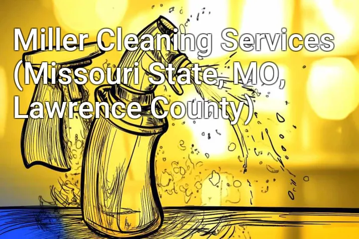 Miller Cleaning Services (Missouri State, MO, Lawrence County)