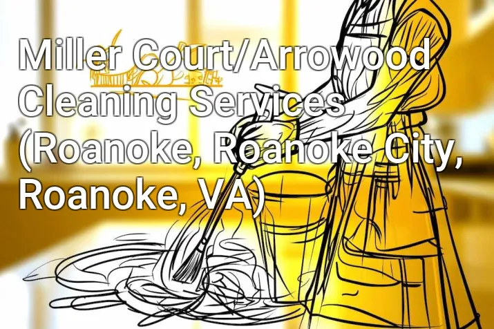 Miller Court/Arrowood Cleaning Services (Roanoke, Roanoke City, Roanoke, VA)