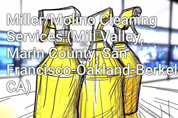 Miller/Molino Cleaning Services (Mill Valley, Marin County, San Francisco-Oakland-Berkeley, CA)