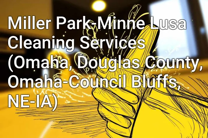 Miller Park-Minne Lusa Cleaning Services (Omaha, Douglas County, Omaha-Council Bluffs, NE-IA)