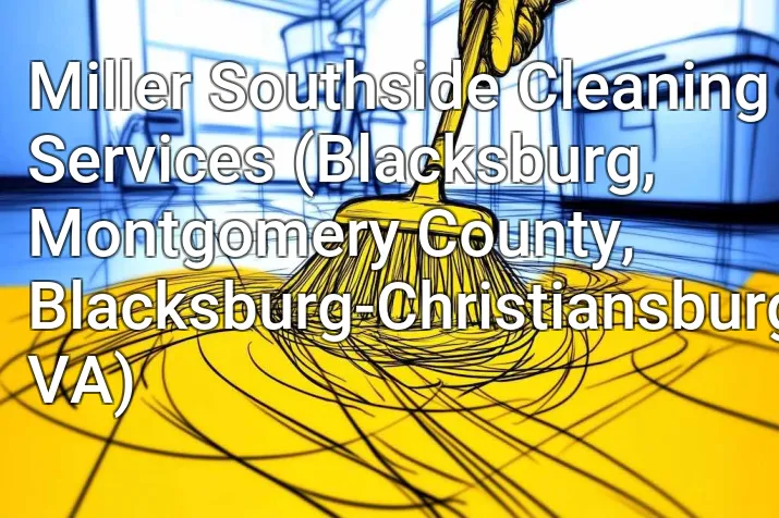 Miller Southside Cleaning Services (Blacksburg, Montgomery County, Blacksburg-Christiansburg, VA)