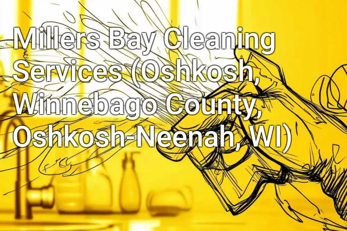 Millers Bay Cleaning Services (Oshkosh, Winnebago County, Oshkosh-Neenah, WI)