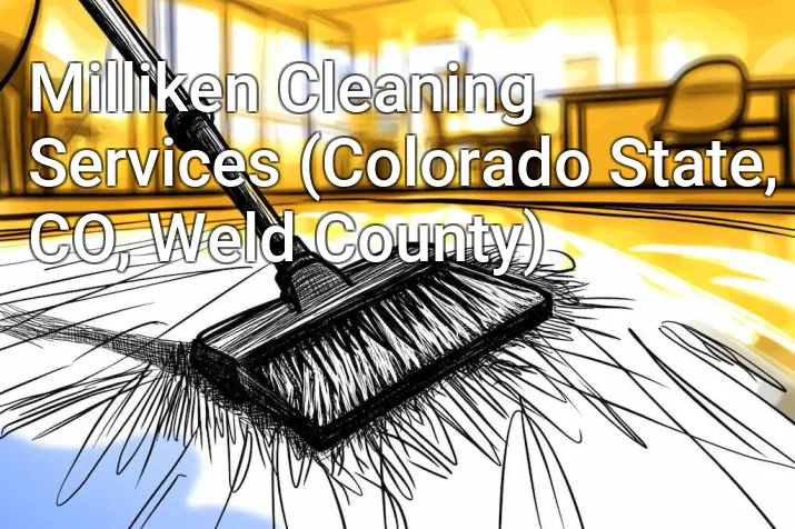 Milliken Cleaning Services (Colorado State, CO, Weld County)