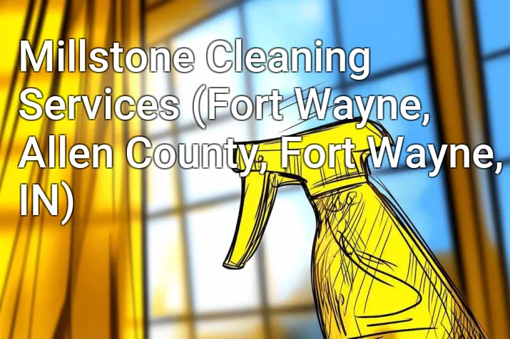 Millstone Cleaning Services (Fort Wayne, Allen County, Fort Wayne, IN)