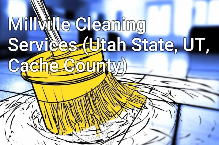 Millville Cleaning Services (Utah State, UT, Cache County)