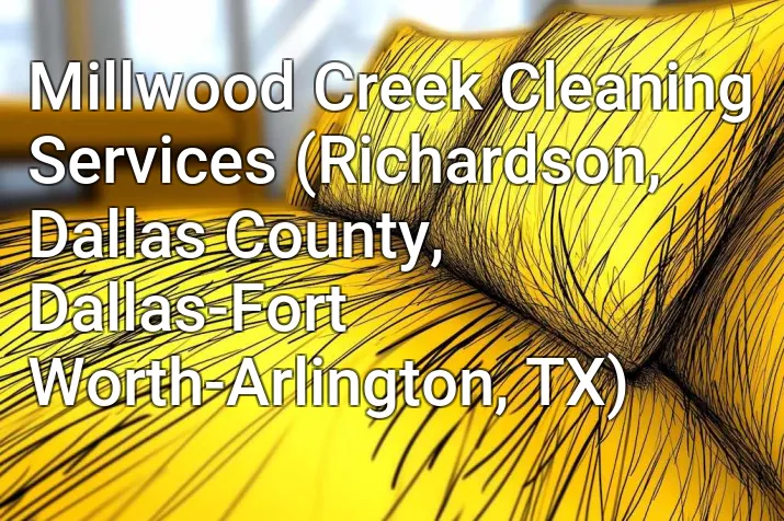 Millwood Creek Cleaning Services (Richardson, Dallas County, Dallas-Fort Worth-Arlington, TX)