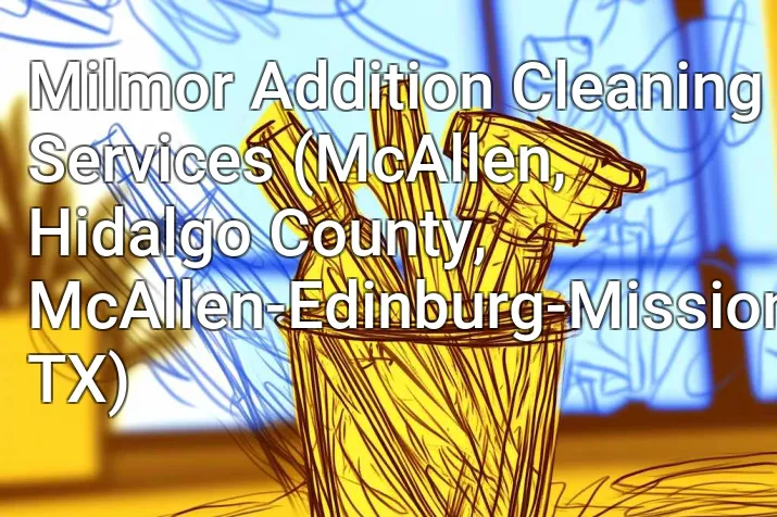 Milmor Addition Cleaning Services (McAllen, Hidalgo County, McAllen-Edinburg-Mission, TX)