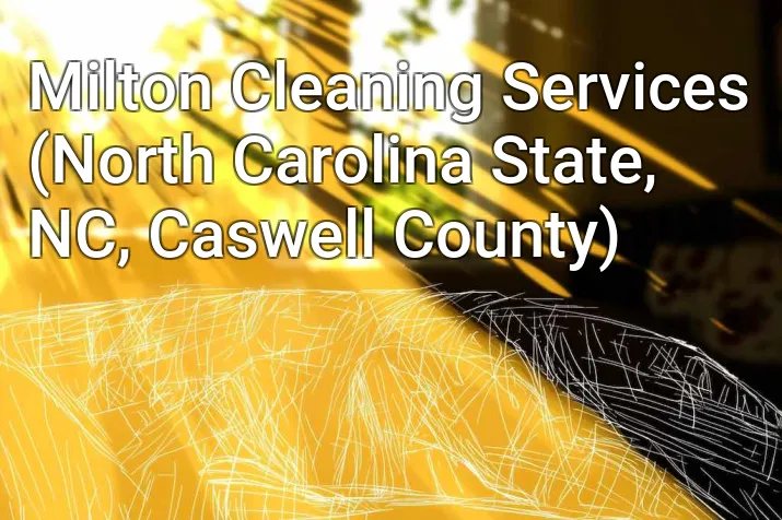 Milton Cleaning Services (North Carolina State, NC, Caswell County)