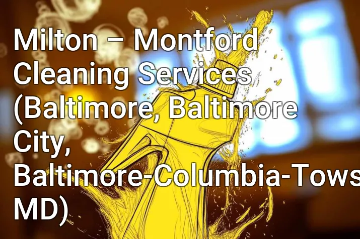 Milton – Montford Cleaning Services (Baltimore, Baltimore City, Baltimore-Columbia-Towson, MD)