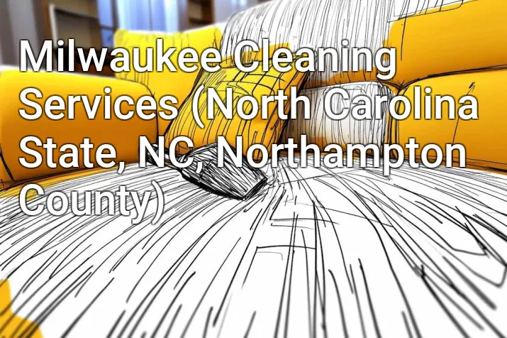 Milwaukee Cleaning Services (North Carolina State, NC, Northampton County)