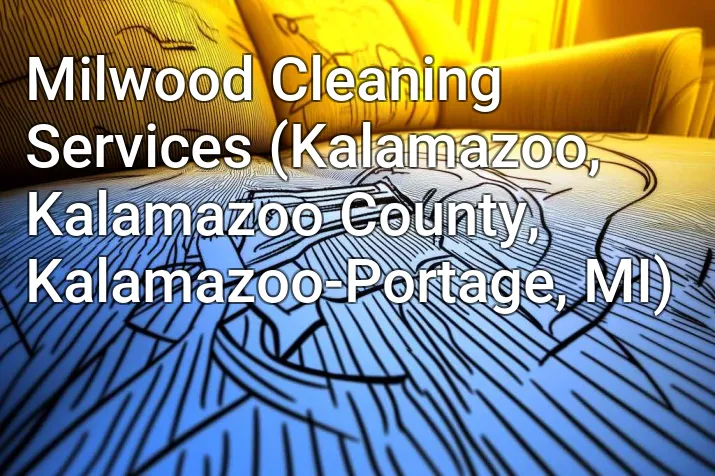 Milwood Cleaning Services (Kalamazoo, Kalamazoo County, Kalamazoo-Portage, MI)