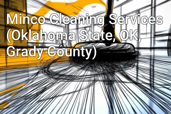 Minco Cleaning Services (Oklahoma State, OK, Grady County)
