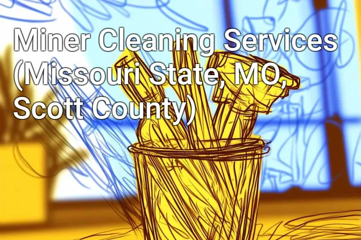 Miner Cleaning Services (Missouri State, MO, Scott County)