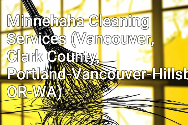 Minnehaha Cleaning Services (Vancouver, Clark County, Portland-Vancouver-Hillsboro, OR-WA)