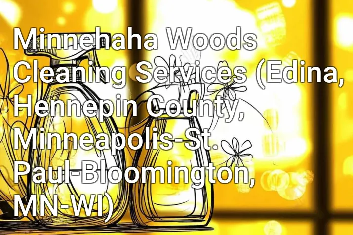Minnehaha Woods Cleaning Services (Edina, Hennepin County, Minneapolis-St. Paul-Bloomington, MN-WI)