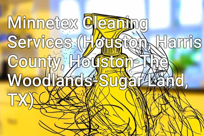 Minnetex Cleaning Services (Houston, Harris County, Houston-The Woodlands-Sugar Land, TX)