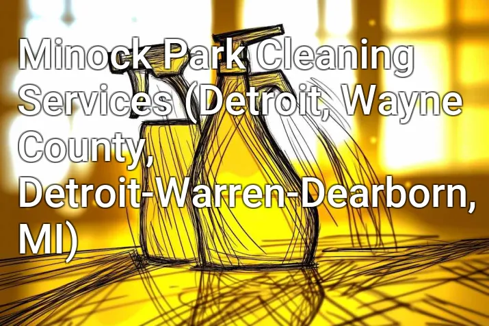 Minock Park Cleaning Services (Detroit, Wayne County, Detroit-Warren-Dearborn, MI)
