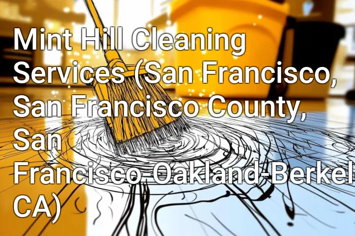 Mint Hill Cleaning Services (San Francisco, San Francisco County, San Francisco-Oakland-Berkeley, CA)