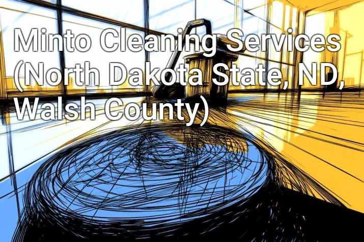 Minto Cleaning Services (North Dakota State, ND, Walsh County)