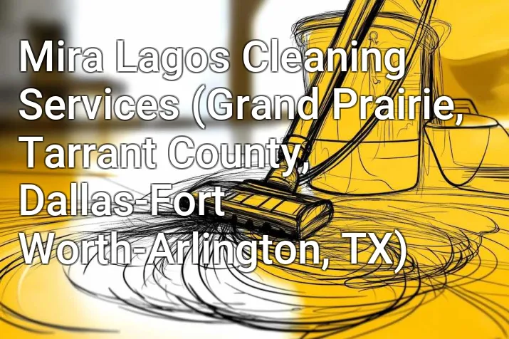 Mira Lagos Cleaning Services (Grand Prairie, Tarrant County, Dallas-Fort Worth-Arlington, TX)