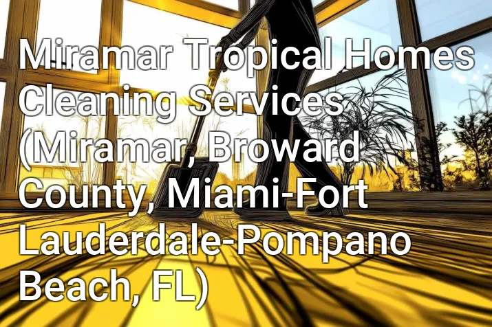 Miramar Tropical Homes Cleaning Services (Miramar, Broward County, Miami-Fort Lauderdale-Pompano Beach, FL)