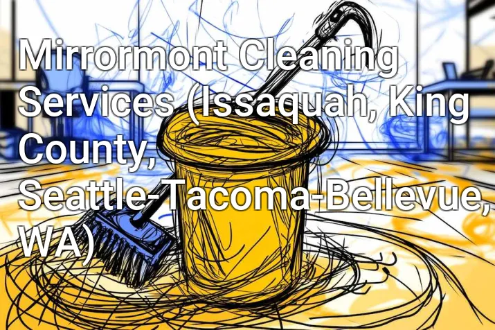 Mirrormont Cleaning Services (Issaquah, King County, Seattle-Tacoma-Bellevue, WA)
