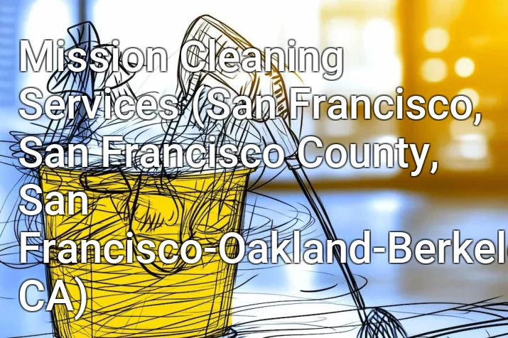 Mission Cleaning Services (San Francisco, San Francisco County, San Francisco-Oakland-Berkeley, CA)