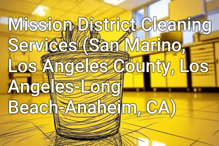 Mission District Cleaning Services (San Marino, Los Angeles County, Los Angeles-Long Beach-Anaheim, CA)