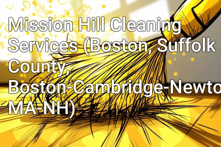 Mission Hill Cleaning Services (Boston, Suffolk County, Boston-Cambridge-Newton, MA-NH)