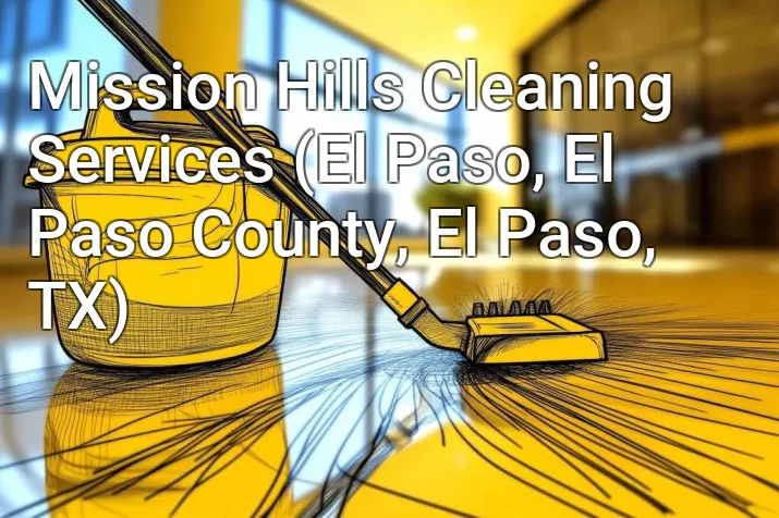 Mission Hills Cleaning Services (El Paso, El Paso County, El Paso, TX)