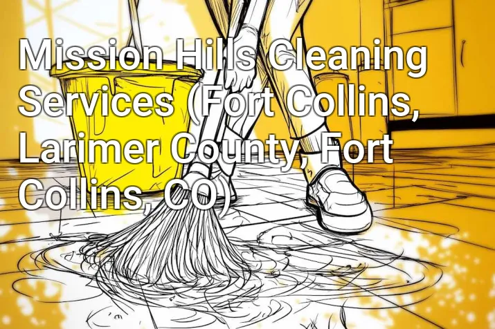 Mission Hills Cleaning Services (Fort Collins, Larimer County, Fort Collins, CO)