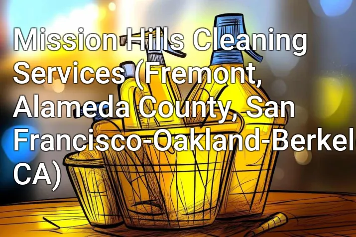 Mission Hills Cleaning Services (Fremont, Alameda County, San Francisco-Oakland-Berkeley, CA)